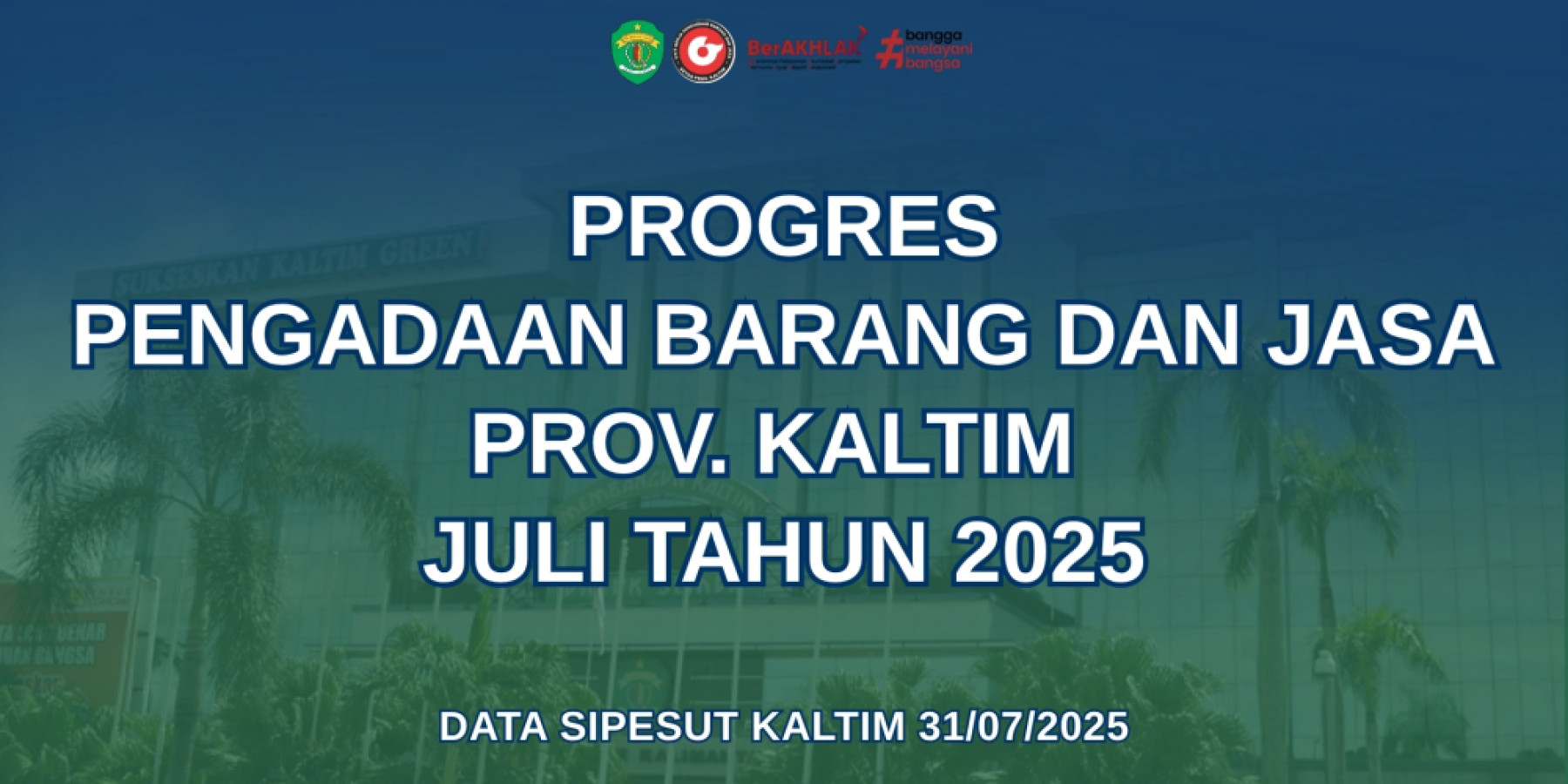 PROGRES PANGADAAN BARANG  DAN JASA PROV. KALTIM BULAN JULI 2025