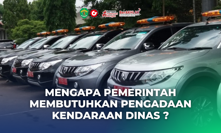 Mengapa Pemerintah Membutuhkan Pengadaan Kendaraan Dinas ?