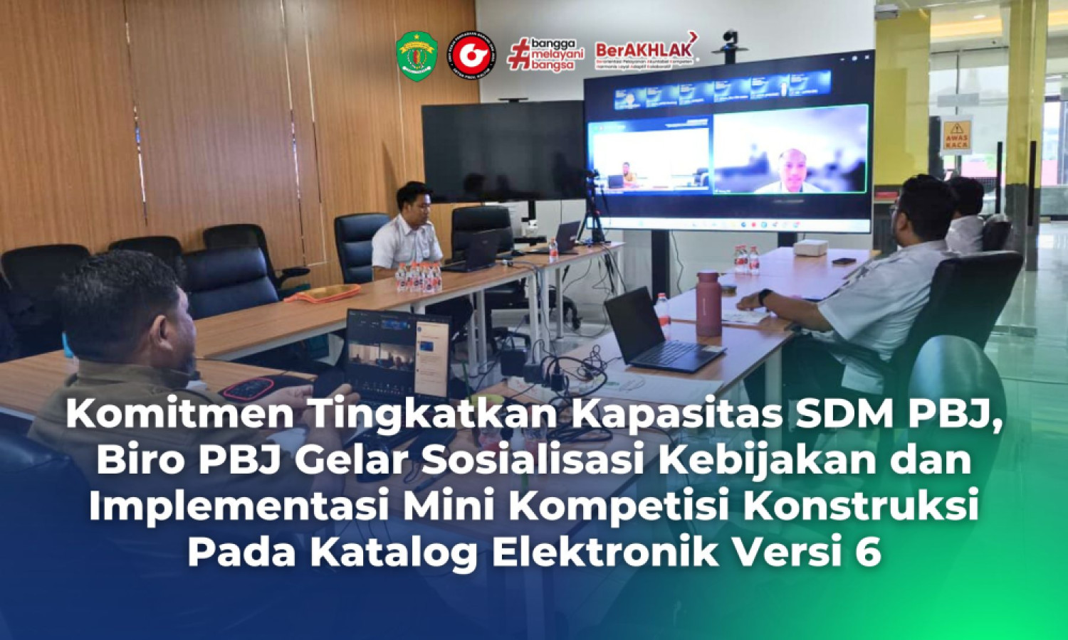 Komitmen Tingkatkan Kapasitas SDM PBJ, Biro PBJ Gelar Sosialisasi Kebijakan dan Implementasi Mini Kompetisi Konstruksi Pada Katalog Elektronik Versi 6