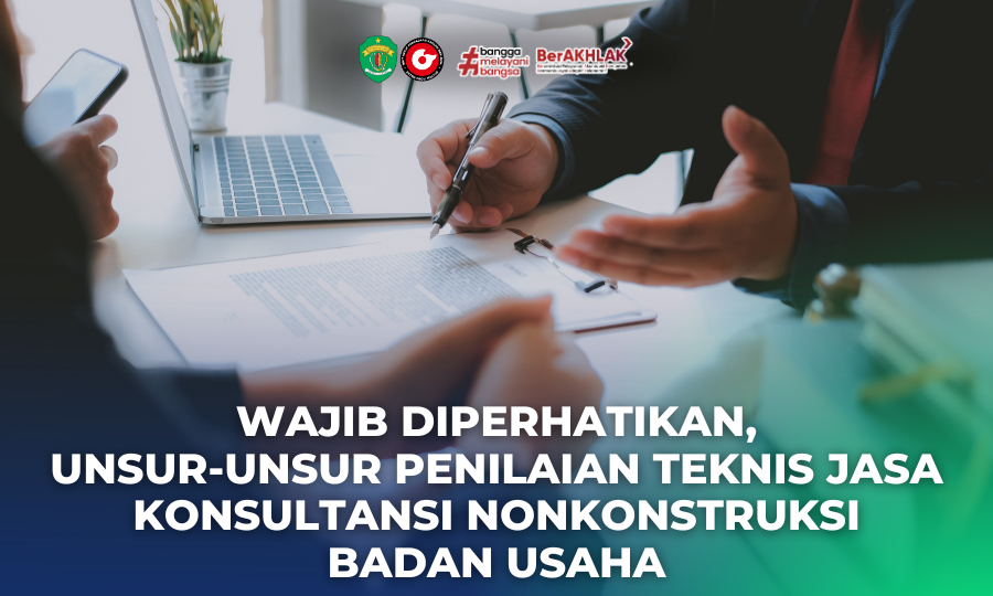 Wajib Diperhatikan, Unsur-unsur Penilaian Teknis Jasa Konsultansi Nonkonstruksi Badan Usaha