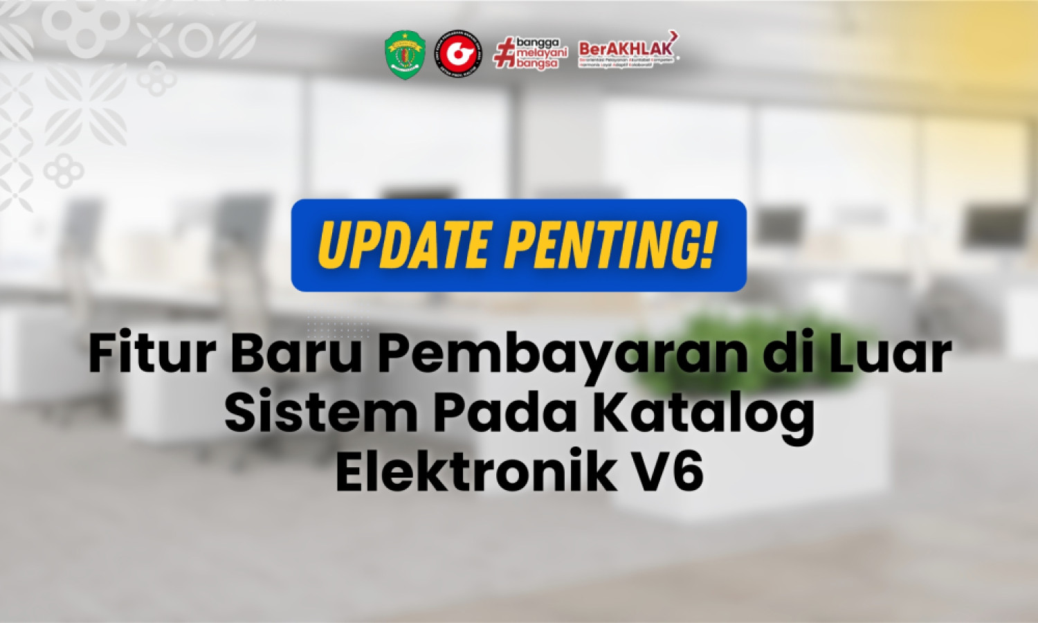 Pengajuan Pembayaran di Luar Sistem Lebih Fleksibel Dengan Fitur Baru