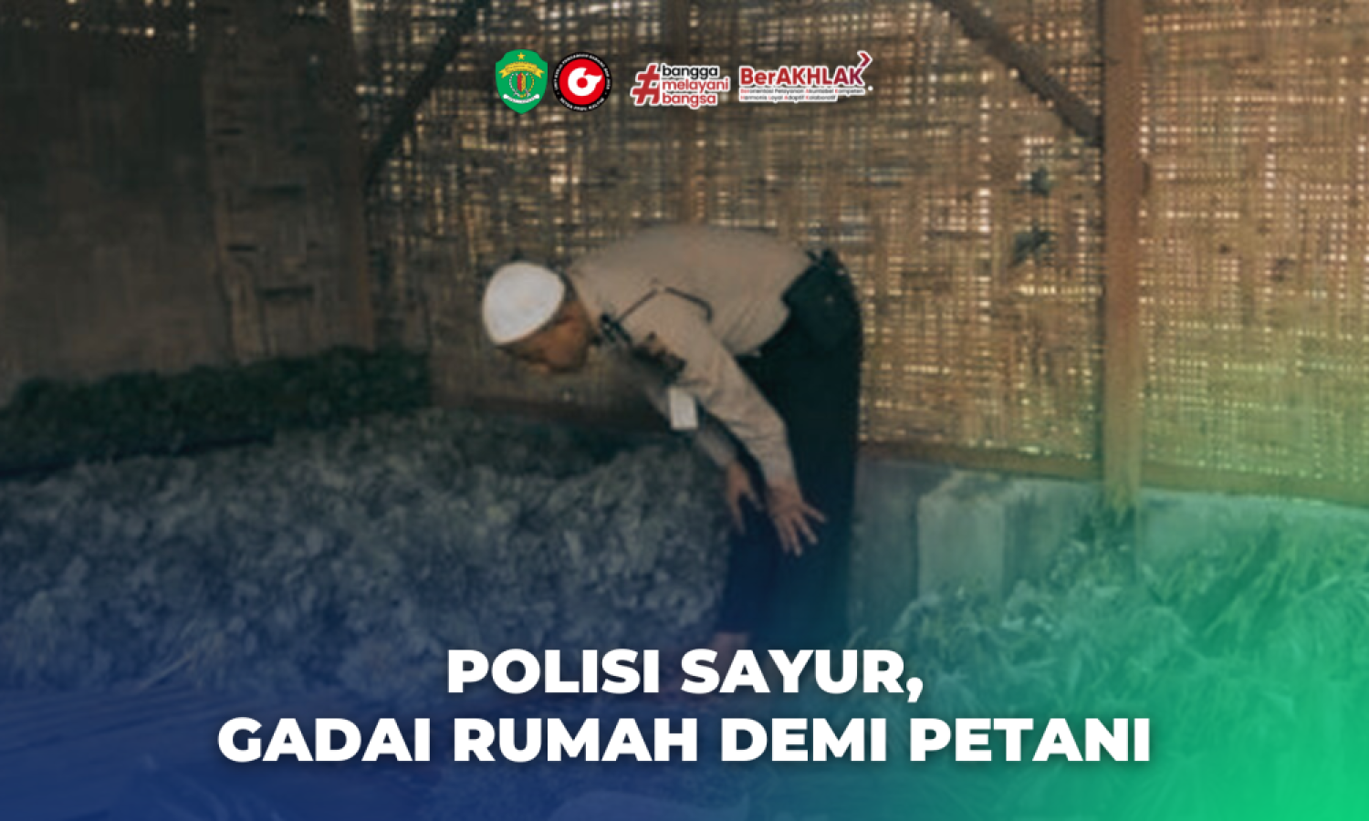 Kisah Polisi Sayur Rela Gadai Rumah Demi Petani