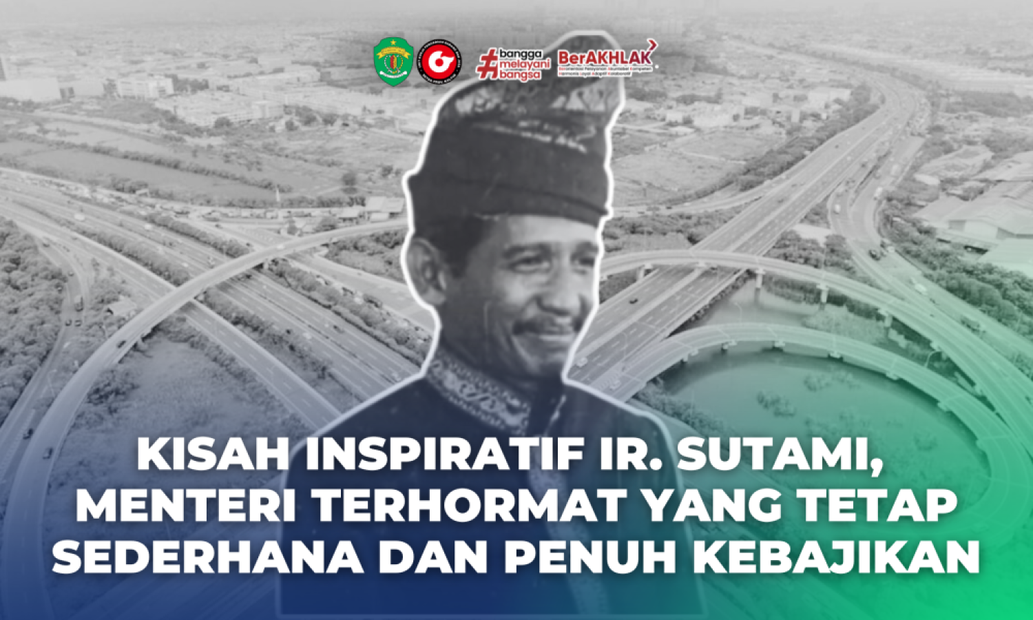 Kisah Inspiratif Ir. Sutami,  Menteri Terhormat yang Tetap Sederhana dan Penuh Kebajikan
