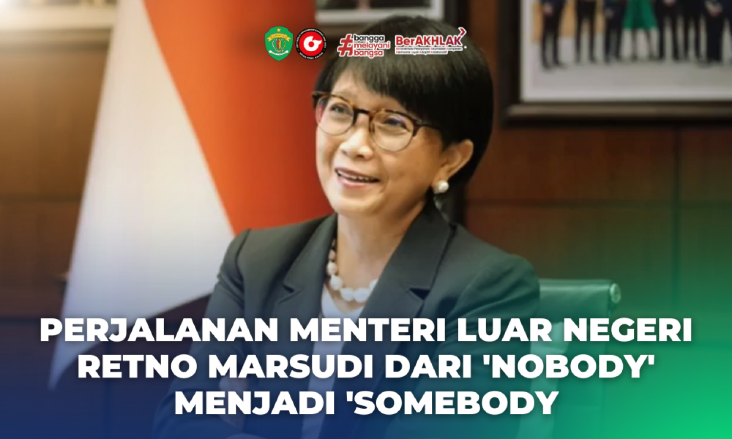 Perjalanan Menteri Luar Negeri Retno Marsudi Dari 'Nobody' Menjadi 'Somebody