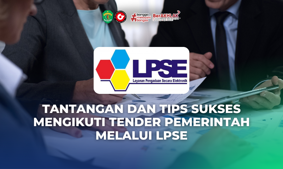 Tantangan dan Tips Sukses Mengikuti Tender Pemerintah Melalui LPSE