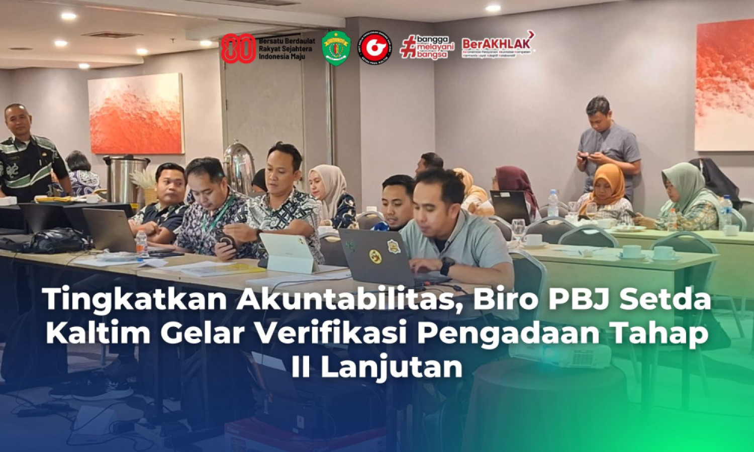 Tingkatkan Akuntabilitas, Biro PBJ Setda Kaltim Gelar Verifikasi Pengadaan Tahap II Lanjutan