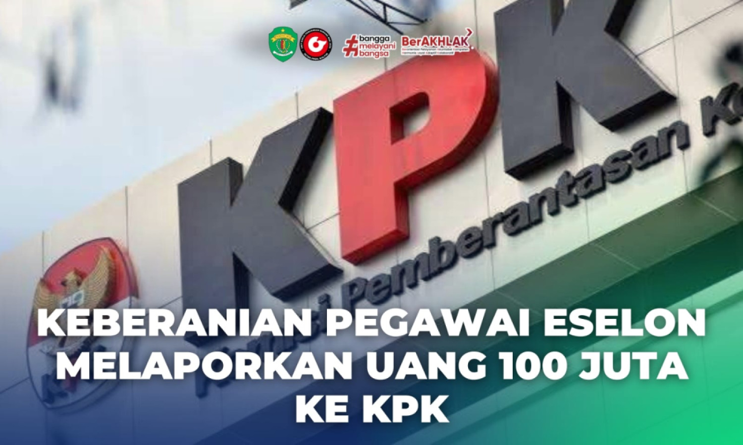 Keberanian Pegawai Eselon Melaporkan Uang 100 Juta ke KPK
